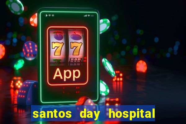 santos day hospital trabalhe conosco